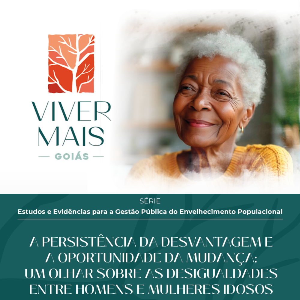 A Persistência da Desvantagem e a Oportunidade da Mudança: um Olhar Sobre as Desigualdades entre Homens e Mulheres Idosos